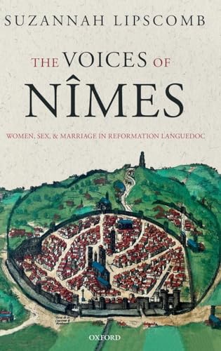 The Voices of Nimes: Women, Sex, and Marriage in Reformation Languedoc