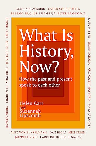 What Is History, Now?: How the Past and Present Speak to Each Other von Weidenfeld & Nicolson