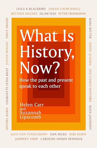 What Is History, Now?: How the Past and Present Speak to Each Other von Weidenfeld & Nicolson