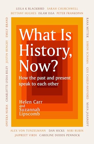 What Is History, Now?: How the Past and Present Speak to Each Other von W&N