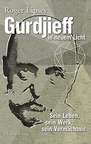 Gurdjieff in neuem Licht: Sein Leben, seine Lehre, sein Vermächtnis: Sein Leben, sein Werk, sein Vermächtnis Gurdjieff in neuem Licht: Sein Leben, seine Lehre, sein Vermächtnis: Sein Leben, sein Werk, sein Vermächtnis