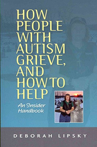 How People With Autism Grieve, and How to Help: An Insider Handbook
