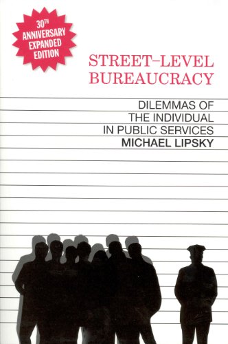 Street-Level Bureaucracy, 30th Anniversary Edition: Dilemmas of the Individual in Public Service Street-Level Bureaucracy, 30th Anniversary Edition: Dilemmas of the Individual in Public Service