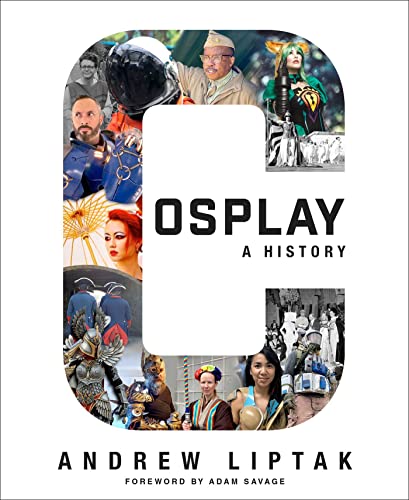 Cosplay: A History: The Builders, Fans, and Makers Who Bring Your Favorite Stories to Life von S&S/Saga Press