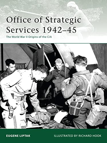 Office of Strategic Services 1942-45: The World War II Origins of the CIA (Elite, Band 173)