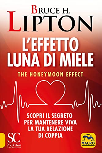 L'effetto luna di miele. The honeymoon effect. Scopri il segreto per mantenere viva la tua relazione di coppia (Scienza e conoscenza) von Macro Edizioni