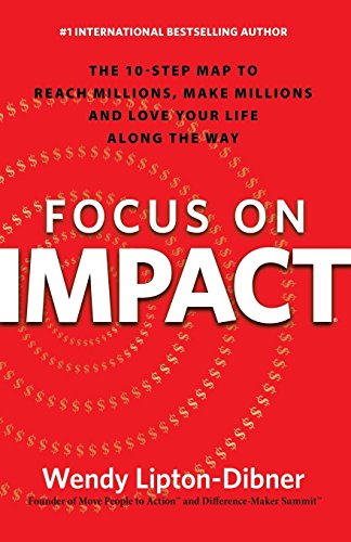 Focus on Impact: The 10-Step Map to Reach Millions, Make Millions and Love Your Life Along the Way von Morgan James Publishing