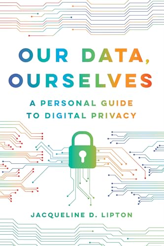 Our Data, Ourselves: A Personal Guide to Digital Privacy