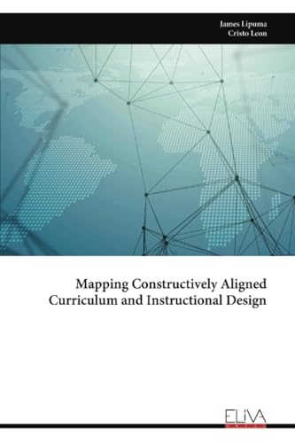 Mapping Constructively Aligned Curriculum and Instructional Design Mapping Constructively Aligned Curriculum and Instructional Design von Eliva Press