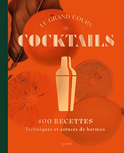 Le grand cours de cocktails: 400 recettes ; Techniques et astuces de barman