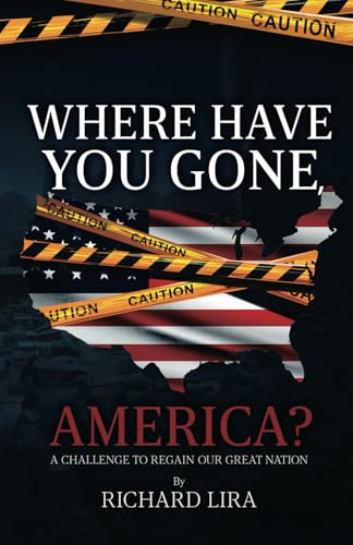Where Have You Gone America?: A Challenge to Regain Our Great Nation