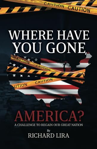 Where Have You Gone America?: A Challenge to Regain Our Great Nation