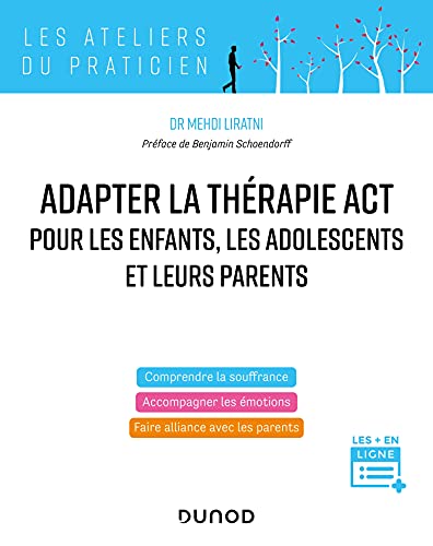 Adapter la thérapie ACT pour les enfants, les adolescents et leurs parents: Pour accompagner les émotions von DUNOD