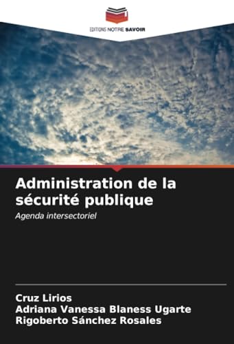 Administration de la sécurité publique: Agenda intersectoriel von Editions Notre Savoir