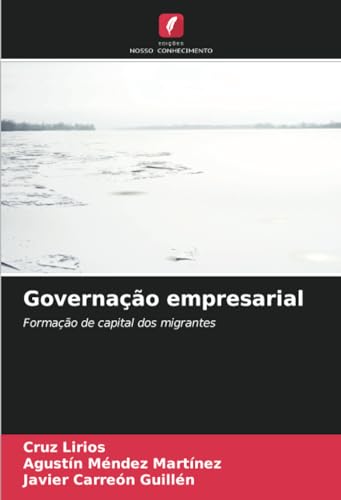 Governação empresarial: Formação de capital dos migrantes von Edições Nosso Conhecimento