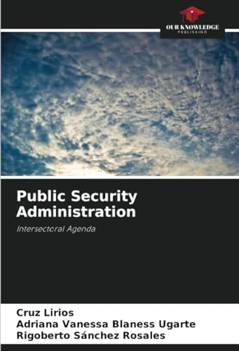 Public Security Administration: Intersectoral Agenda von Our Knowledge Publishing