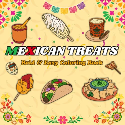 Mexican Treats Coloring Book: 60 Bold and Easy Designs of Traditional Mexican Food, Drinks and Desserts with Food Names – Simple and Big Coloring for ... and Seniors (Mexican Food Coloring Book) von Independently published