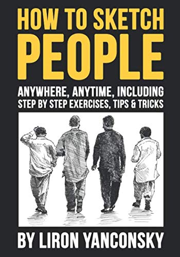 How to Sketch People Anywhere, Anytime: Including Step by Step Exercises, Tips & Tricks von Independently published