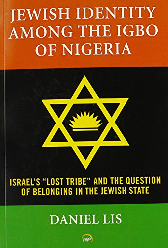 Jewish Identity Among The Igbo Of Nigeria, Israel's 'lost Tribe' And The Question Of Belonging In The Jewish State: Israel's "Lost Tribe" and the Question of Belonging in the Jewish State von Africa World Press