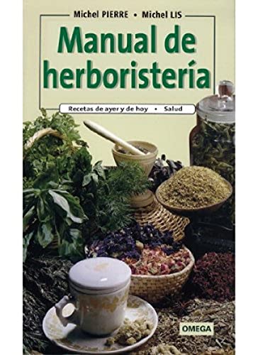Manual de herboristería (GUIAS DEL NATURALISTA-PLANTAS MEDICINALES, HIERBAS Y HERBORISTERÍA)