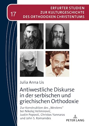 Antiwestliche Diskurse in der serbischen und griechischen Orthodoxie: Zur Konstruktion des 'Westens' bei Nikolaj Velimirovi¿, Justin Popovi¿, Christos ... des Orthodoxen Christentums, Band 17) von Lang, Peter GmbH