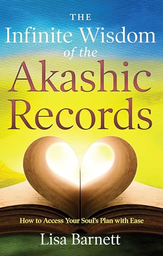 Infinite Wisdom of the Akashic Records: How to Access Your Soul's Plan with Ease