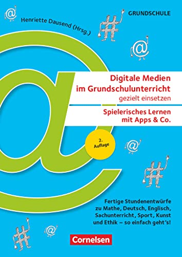 Digitale Medien im Grundschulunterricht gezielt einsetzen - Spielerisches Lernen mit Apps & Co. (2. Auflage) - Fertige Stundenentwürfe zu Mathe, ... Ethik - so einfach geht's!: Kopiervorlagen