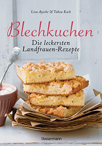 Blechkuchen. Die leckersten Landfrauenrezepte: Klassiker und neue Kreationen. Von Apfel- bis Zuckerkuchen von Bassermann, Edition