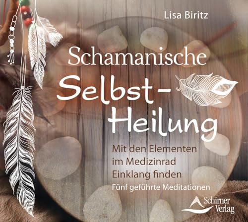 CD Schamanische Selbst-Heilung: Im Medizinrad Einklang finden Fünf geführte Meditationen