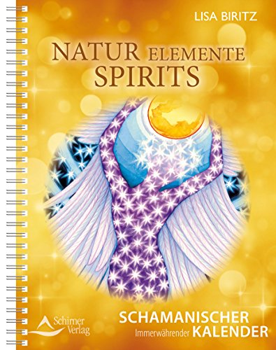 Natur, Elemente, Spirits: Immerwährender schamanischer Kalender von Schirner Verlag