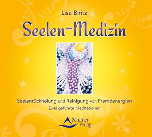Seelen-Medizin: Seelenrückholung und Reinigung von Fremdenergien. Zwei geführte Meditationen von Schirner Verlag