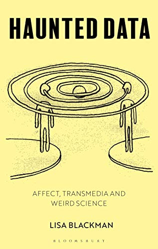 Haunted Data: Affect, Transmedia, Weird Science von Bloomsbury