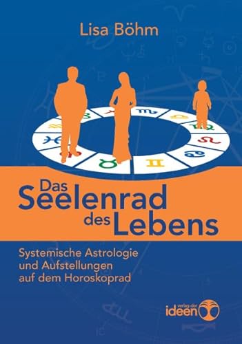 Das Seelenrad des Lebens. Systemische Astrologie und Aufstellungen auf dem Horoskoprad Das Seelenrad des Lebens. Systemische Astrologie und Aufstellungen auf dem Horoskoprad