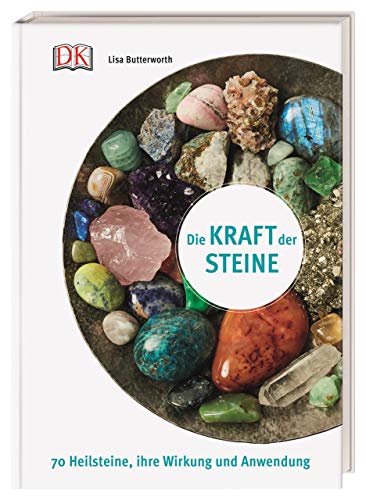 Die Kraft der Steine: 70 Heilsteine, ihre Wirkung und Anwendung von DK