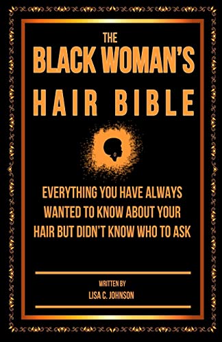 The Black Woman's Hair Bible: Everything You Have Always Wanted To Know About Your Hair But Didn't Know Who To Ask von CREATESPACE