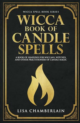 Wicca Book of Candle Spells: A Beginner’s Book of Shadows for Wiccans, Witches, and Other Practitioners of Candle Magic (Wicca Spell Books Series) Wicca Book of Candle Spells: A Beginner’s Book of Shadows for Wiccans, Witches, and Other Practitioners of Candle Magic (Wicca Spell Books Series)
