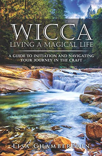 Wicca Living a Magical Life: A Guide to Initiation and Navigating Your Journey in the Craft (Wicca for Beginners Series) von Createspace Independent Publishing Platform