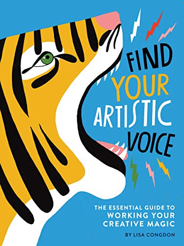 Find Your Artistic Voice: The Essential Guide to Working Your Creative Magic (Art Book for Artists, Creative Self-Help Book) (Lisa Congdon x Chronicle Books)