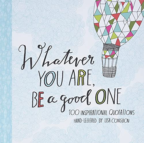 Whatever You Are, Be a Good One: 100 Inspirational Quotations Hand-Lettered by Lisa Congdon (Lisa Congdon x Chronicle Books) von Chronicle Books