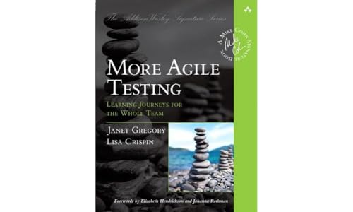 More Agile Testing: Learning Journeys for the Whole Team (Addison-Wesley Signature Series (Cohn)) (The Addison-Wesley Signature)