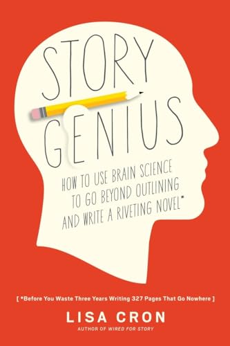 Story Genius: How to Use Brain Science to Go Beyond Outlining and Write a Riveting Novel (Before You Waste Three Years Writing 327 Pages That Go Nowhere) von Ten Speed Press