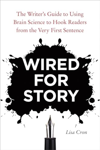 Wired for Story: The Writer's Guide to Using Brain Science to Hook Readers from the Very First Sentence