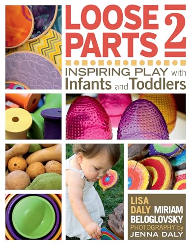 Loose Parts 2: Inspiring Play with Infants and Toddlers Loose Parts 2: Inspiring Play with Infants and Toddlers