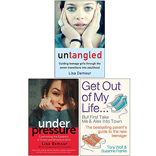 Lisa Damour Collection 3 Books Set (Untangled, Under Pressure, Get Out of My Life) - Lisa Damour