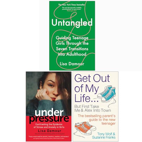 Lisa Damour Collection 3 Books Set (Untangled, Under Pressure, Get Out of My Life) - Lisa Damour