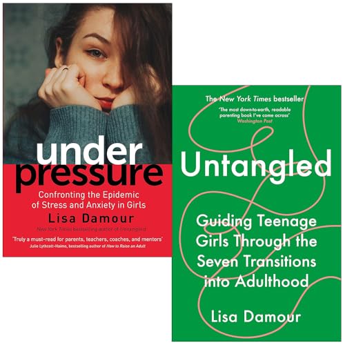 Under Pressure Confronting the Epidemic of Stress and Anxiety in Girls & Untangled By Lisa Damour 2 Books Collection Set