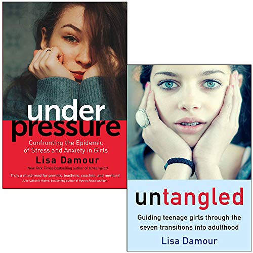 Under Pressure Confronting the Epidemic of Stress and Anxiety in Girls & Untangled By Lisa Damour 2 Books Collection Set