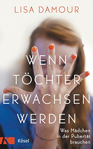 Wenn Töchter erwachsen werden: Was Mädchen in der Pubertät brauchen von Ksel-Verlag