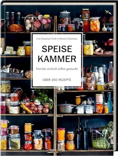 Speisekammer: Vorräte einfach selbst gemacht Über 350 Rezepte von Hoelker Verlag