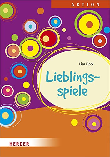 Lieblingsspiele: Eine Spielesammlung für Ganztag, Hort und Schulkindbetreuung von VERLAG HERDER GMBH